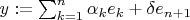 $y:=\sum_{k=1}^n \alpha_k e_k + \delta e_{n+1}$