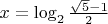 $x = \log_2 \frac{\sqrt{5} - 1}{2}$