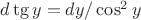 $d\tg y=dy/\cos^2 y$