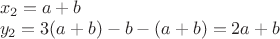 $\\x_2=a+b\\
y_2=3(a+b)-b-(a+b)=2a+b$