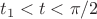 $t_1<t<\pi/2$