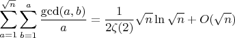 $$\sum_{a=1}^{\sqrt{n}}\sum_{b=1}^{a}\frac{\gcd(a,b)}{a} = \frac{1}{2 \zeta(2)} \sqrt{n} \ln{\sqrt{n}} + O(\sqrt{n}) $$