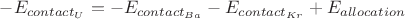 $-E_{contact_{U}}=-E_{contact_{Ba}}-E_{contact_{Kr}}+E_{allocation}$