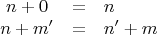 $$
\begin{array}{ccl}
n + 0 &=& n \\
n + m' &=& n'+m \\
\end{array}
$$