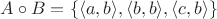 $A\circ B=\{ \langle a,b\rangle ,\langle b,b\rangle , \langle c,b\rangle \}$