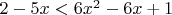 $2-5x<6x^2-6x+1$