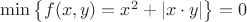 $\min\limits \left\lbrace f(x, y)=x^2+\left\lvert x\cdot y \right\rvert\right\rbrace=0$