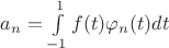 $a_n=\int\limits_{-1}^{1}f(t)\varphi_n(t)dt$