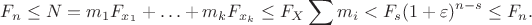 $$F_n \leq N=m_1F_{x_1}+\ldots+m_kF_{x_k} \leq F_X \sum m_i < F_{s} (1+\varepsilon)^{n-s}\leq  F_n.$$