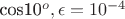 cos10^o, \epsilon = 10^{-4}