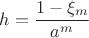 $$h = \frac{1-\xi_m}{a^m}$$