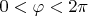$0< \varphi < 2\pi$
