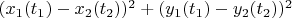$(x_1(t_1)-x_2(t_2))^2+(y_1(t_1)-y_2(t_2))^2$