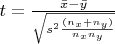 $t=\frac{\bar{x}-\bar{y}}{\sqrt{s^2 \frac{(n_x+n_y)}{n_x n_y}}}$