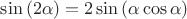 $\sin\left(2\alpha\right)=2\sin\left(\alpha\cos\alpha\right)$