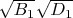 $\sqrt{B_1}\sqrt{D_1}$