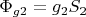 $ \Phi _{g2}=g_{2}S_{2}$