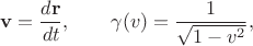 $$\mathbf{v}=\frac{d\mathbf{r}}{dt}, \qquad \gamma(v)=\frac{1}{\sqrt{1-v^2}},$$