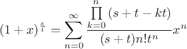 \[(1 + x)^{\frac{s}{t}}  = \sum\limits_{n = 0}^\infty  {\frac{{\prod\limits_{k = 0}^n {(s + t - kt)} }}{{(s + t)n!t^n }}} x^n \]