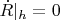 $\dot R|_h}=0$