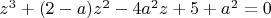 $z^3+(2-a)z^2-4a^2z+5+a^2=0$