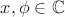 $x,\phi\in \mathbb C$