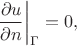 $$
\left. \frac{\partial u}{\partial n}\right|_\Gamma = 0,
$$