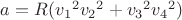 $a=R({v_1}^2{v_2}^2+{v_3}^2{v_4}^2)$
