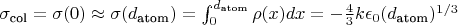 $\sigma_\text{col} = \sigma(0) \approx \sigma(d_\text{atom})=\int_{0}^{d_\text{atom}} \rho(x)dx = -\tfrac{4}{3}k \epsilon_0 (d_\text{atom})^{1/3}$