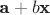 $\textbf a + b\textbf x$