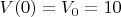 $ V(0)=V_0=10$