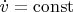 $\dot v=\operatorname{const}$