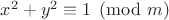 $x^2+y^2 \equiv 1 \pmod m$