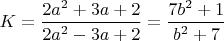 $K=\dfrac{2a^2+3a+2}{2a^2-3a+2}=\dfrac{7b^2+1}{b^2+7}$