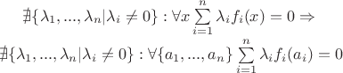 $\nexists \{\lambda_1, ..., \lambda_n| \lambda_i\neq0  \}: \forall x \sum\limits_{i=1}^n\lambda_if_i(x)= 0 \Rightarrow \\
\nexists \{\lambda_1, ..., \lambda_n| \lambda_i\neq0  \}: \forall \{a_1, ..., a_n\} \sum\limits_{i=1}^n\lambda_if_i(a_i)= 0 \\
$