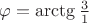 $\varphi=\arctg{\frac{3}{1}}$