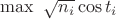 $\max\ {\sqrt{n_i}\cos{t_i}}$