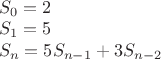 $\\S_0=2\\
S_1=5\\
S_n=5S_{n-1}+3S_{n-2}$