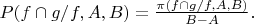 $P(f\cap g/f,A,B)= \frac {\pi(f\cap g/f,A,B)} {B-A}.$