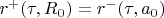 $r^{+}(\tau,R_0)=r^{-}(\tau,a_0)$