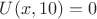 $U(x,10)=0$