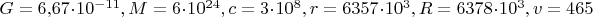 $G=6{,}67\cdot10^{-11}, M=6\cdot10^{24}, c=3\cdot10^8, r=6357\cdot10^3, R=6378\cdot10^3, v=465$