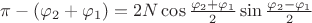 $\pi-(\varphi _2+\varphi _1)=2N\cos \frac{\varphi _2+\varphi _1}2\sin \frac {\varphi _2-\varphi _1}2$