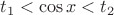 $\[{t_1} < \cos x < {t_2}\]$