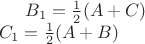 $
B_1=\frac{1}{2}(A+C)\\
C_1=\frac{1}{2}(A+B)
$