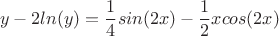 $$y-2ln(y) = \frac 1 {4}sin(2x) - \frac 1 {2}xcos(2x) $$