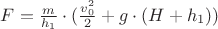 $F=\frac {m}{h_1} \cdot (\frac {v_0^2}{2}+g\cdot (H+h_1))$ $F=\frac {m}{h_1} \cdot (\frac {v_0^2}{2}+g\cdot (H+h_1))$