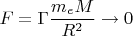 $F=\Gamma\dfrac{m_eM}{R^2}\to0$