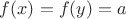 $f(x)=f(y)=a$