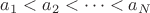 $a_1 < a_2 <\dots< a_N$